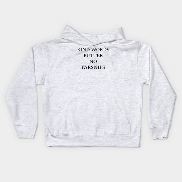 KIND WORDS BUTTER NO PARSNIPS Kids Hoodie by TheCosmicTradingPost